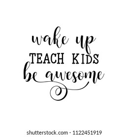 Wake up, teach kids, be awesome. Lettering. Hand drawn vector illustration. element for flyers, banner, postcards and posters Modern calligraphy.