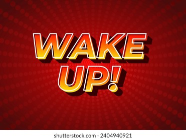 Wake up!. Text effect design in 3D style, gradient yellow red color. Dark red background