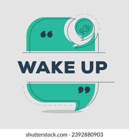 (Wake up) text written in speech bubble, Vector illustration.