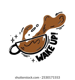 Wake up! Vector hand drawn minimalistic illustration. A cup with an splashing drink coffee or tea and lettering