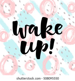 Wake up! vector lettering illustration on abstract texture background. Hand drawn phrase. Modern brush calligraphy for invitation, greeting card, t-shirt, brochure, flyer, prints and posters