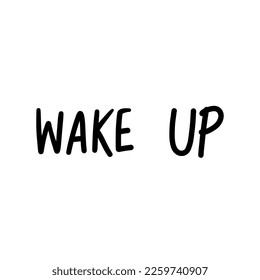 Wake up,brush calligraphy, Handwritten ink lettering. Hand drawn design elements,Vector typography quote isolated on white background ,Vector illustration EPS 10