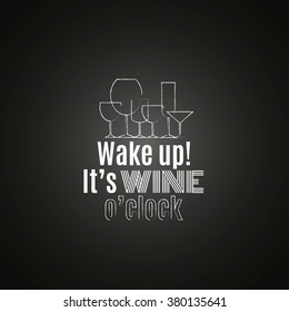 Wake up!It's wine o'clock. Quote typographical background with silhouette of glasses. Template for card and banner.Vector EPS10 illustration.
