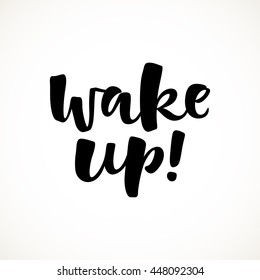 Wake up vector lettering illustration. Hand drawn phrase. Handwritten modern brush calligraphy for invitation and greeting card, t-shirt, prints and posters