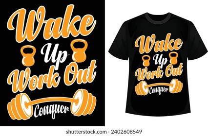 Wake up work out conquer t-shirt design.