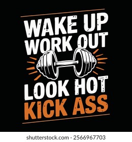 Wake Up Work Out Look Hot Kick Ass tshirt design