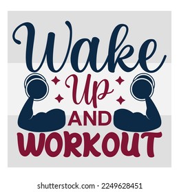 Wake Up And Workout, Workout, Fitness, Weights, Gym, Gym Quotes, Gym Motivation, Gym T-shirt Design