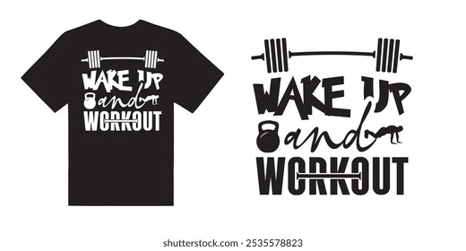 Wake up and workout gym tshirt design - motivational typographic quote gym tshirt design,muscle workout,Gym motivation vector illustration quotes design.