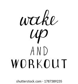 Wake up and workout. Hand drawn lettering. Stock vector illustration.