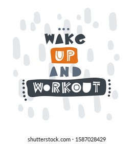 Wake up and workout. Hand-drawn lettering in sloppy style. Scandinavian doodles. Vector isolated motivation illustration