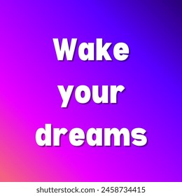 Wake your dreams Inspirational and motivational quotes, typography, fashion, art, designs: for prints, posters, cards, t shirt, coffee mug hoodies etc. 