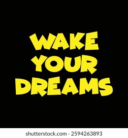 wake your dreams text on black background.