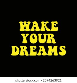 wake your dreams text on black background.