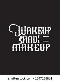wakeup and makeup. Hand drawn typography poster design. Premium Vector.