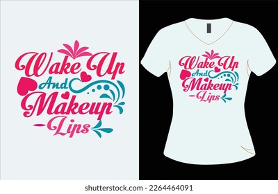 Wakeup and makeup -lips T-shirt vector design.