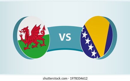 Wales versus Bosnia and Herzegovina, team sports competition concept. Round flag of countries.