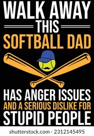 Walk away this softball dad vector art design, eps file. design file for t-shirt. SVG, EPS cuttable design file