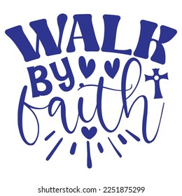 Walk By Faith - Boho Style Religious Biblical Christian Jesus Quotes T-shirt And SVG Design. Motivational Inspirational SVG Quotes T shirt Design, Vector EPS Editable Files.