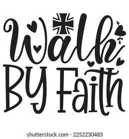 Walk By Faith - Christian Jesus Quotes T-shirt And SVG Design. Religious Motivational Inspirational SVG Quotes T shirt Design, Vector EPS Editable Files.