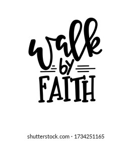 Walk by faith Christian quotes hand drawn typography poster or cards. Handwritten lettering.