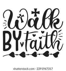 Walk By Faith - Jesus Christian SVG And T-shirt Design, Jesus Christian SVG Quotes Design t shirt, Vector EPS Editable Files, can you download this Design.