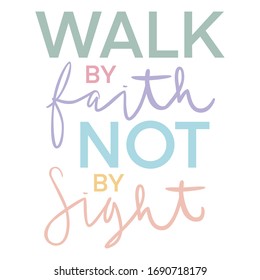 Walk By Faith Not By Sight Vector Typography Illustration