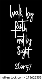 Walk By Faith Not By Sight 2 Corinthians 5:7 bible verse. Isolated white text on black background. Hand lettering illustration made in doodle font.