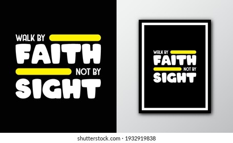 Walk by faith not by sight. Typography biblical quote.