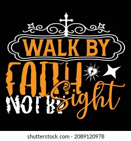 Walk By Faith Not By Sight - Christian Or Jesus And Christmas T-shirt Design, Vector File