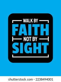 Walk by faith not by sight. Typography quotes. Bible verse. Motivational words. Christian poster. Pro Vector