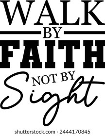 Walk by faith, not by sight T shirt Design