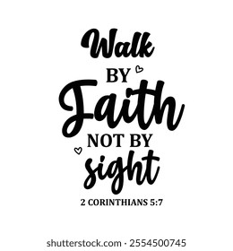 Walk by faith not by sight Graphic Design vector