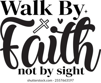 Walk By Faith not by sight T shirt design Vector File