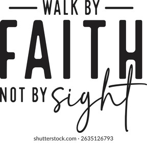 Walk by faith not by sight