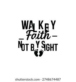 Walk by faith not by sight inspirational typography with footprints