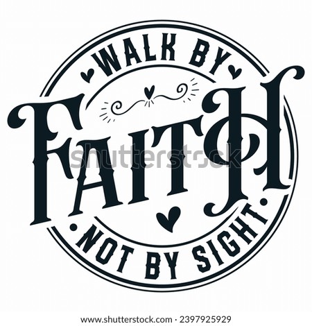 Walk By Faith Not By Sight Christian ,  Religious ,Faith t-shirt design