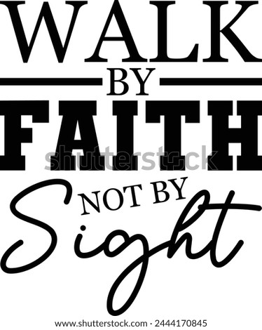 Walk by faith, not by sight T shirt Design