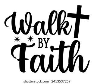 walk by faith  Svg,Christian,Love Like Jesus, XOXO, True Story,Religious Easter,Mirrored,Faith Svg,God, Blessed  svg