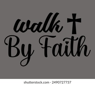 Walk By Faith Svg,Jesus Svg,Faith Svg,Says Svg,Funny Svg,Dog Mom,Christian Svg,Says Quotes,Calligraphy T-shirt, Vintage