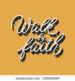 walk by faith - Vector illustration with hand-drawn lettering quote with texture. Religious (Christian) Lettering. Christian motivational and inspirational poster. Mono line Modern calligraphy.