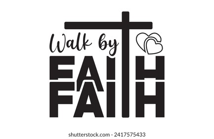 Walk by faith,christian,jesus,Jesus Christian t-shirt design Bundle,Retro christian,funny christian,Printable Vector Illustration,Holiday,Cut Files Cricut,Silhouette,png svg