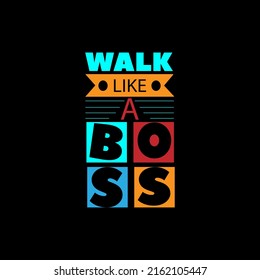 Walk like a boss typography lettering for t shirt ready for print 