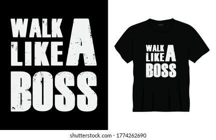 "WALK LIKE A BOSS" Typography t-shirt design.