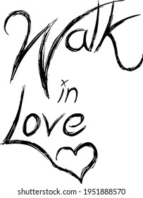 Walk in love, Christian Saying, Typography for print or use as poster, card, flyer or T Shirt