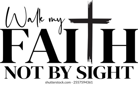 Walk my faith not by sight T shirt design Vector File