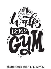 Walk is my gym. Cute lettering hand drawn art - template for banner, postcard, t-shirt.