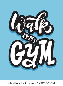 Walk is my gym. Cute lettering hand drawn art - template for banner, postcard, t-shirt.