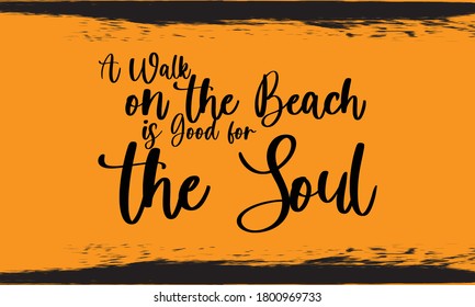 A walk on the beach is good for the soul Typography Handwritten Calligraphy Black Color Text On Yellow 
Background