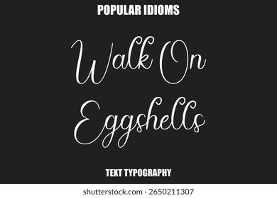  Walk On Eggshells Stylist Calligrathy text Idioms