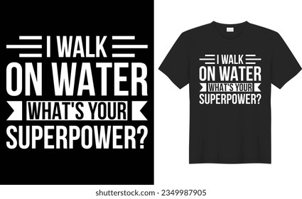 I walk on water what's your superpower typography vector t-shirt Design. Perfect for print items and bag, sticker, poster, template. Handwritten vector illustration. Isolated on black background.